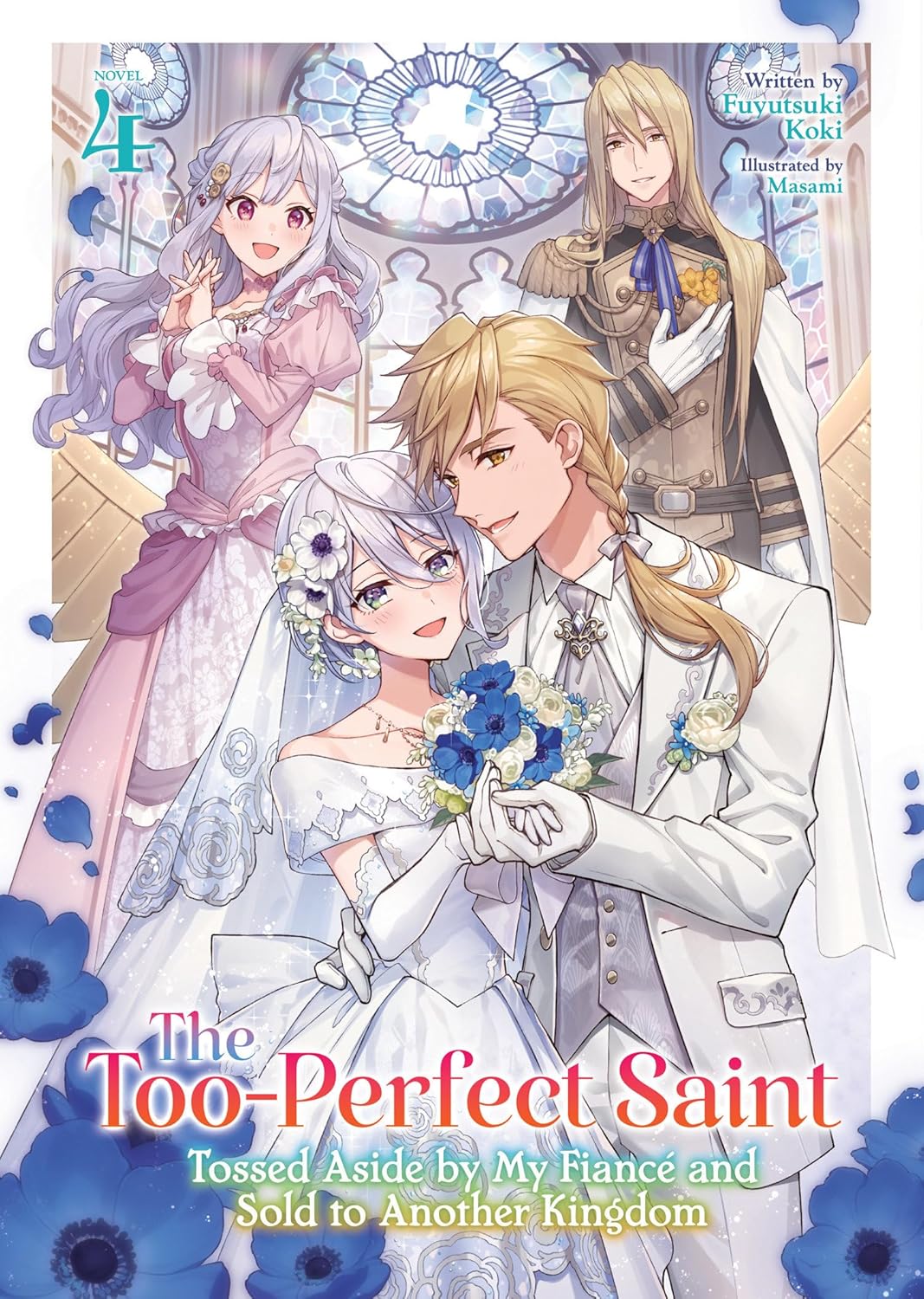 The Too-Perfect Saint: Tossed Aside by My Fiancé and Sold to Another Kingdom, (Light Novel) Vol. 4