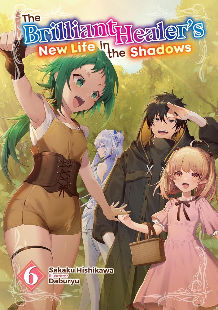The Brilliant Healer's New Life in the Shadows: Volume 6 (Light Novel) cover image
