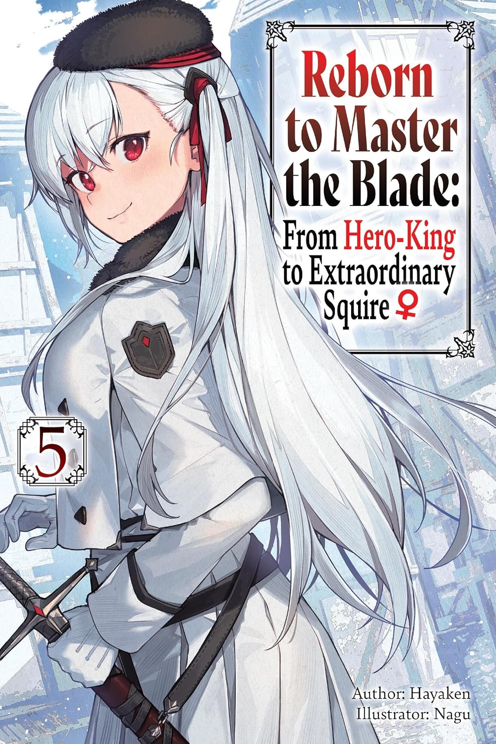 Reborn to Master the Blade: From Hero-King to Extraordinary Squire, (light novel) Vol. 5