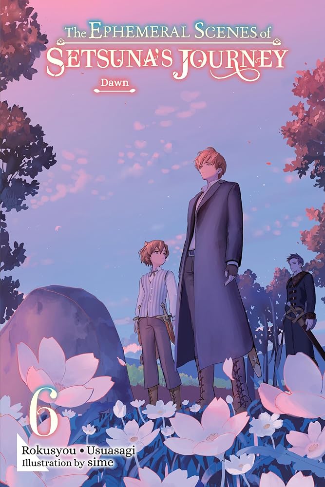 The Ephemeral Scenes of Setsuna's Journey, Vol. 6 (light novel): Dawn (Volume 6) cover image