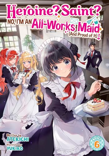 Heroine? Saint? No, I'm an All-Works Maid (And Proud of It)! (Light Novel) Vol. 6 cover image