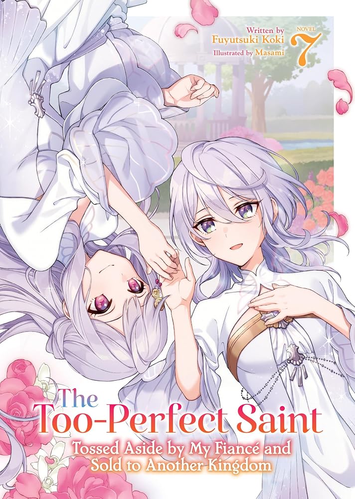 The Too-Perfect Saint: Tossed Aside by My Fiancé and Sold to Another Kingdom (Light Novel) Vol. 7 cover image