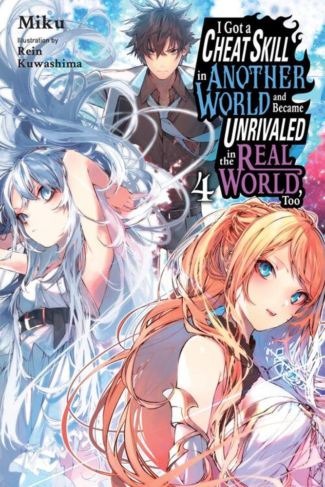 I Got a Cheat Skill in Another World and Became Unrivaled in the Real World, Too, (Light Novel) Vol. 4