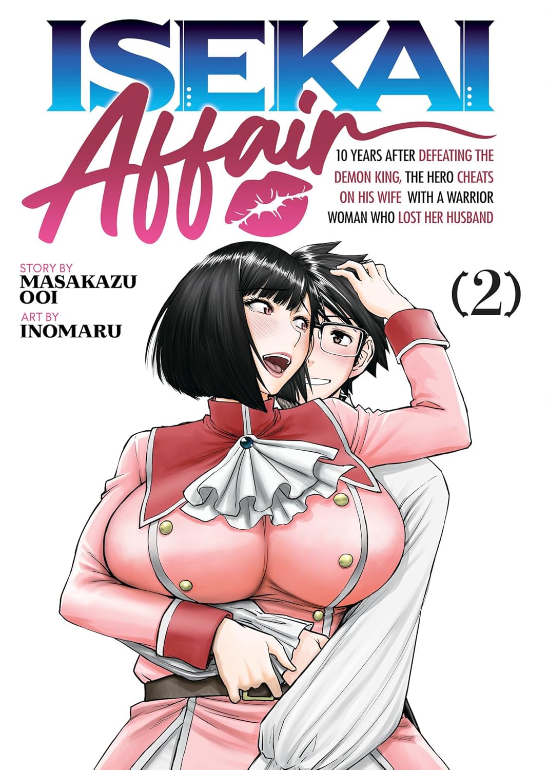 ISEKAI AFFAIR: 10 Years After Defeating the Demon King, the Hero Cheats on His Wife With a Warrior Woman Who Lost Her Husband, Vol. 2