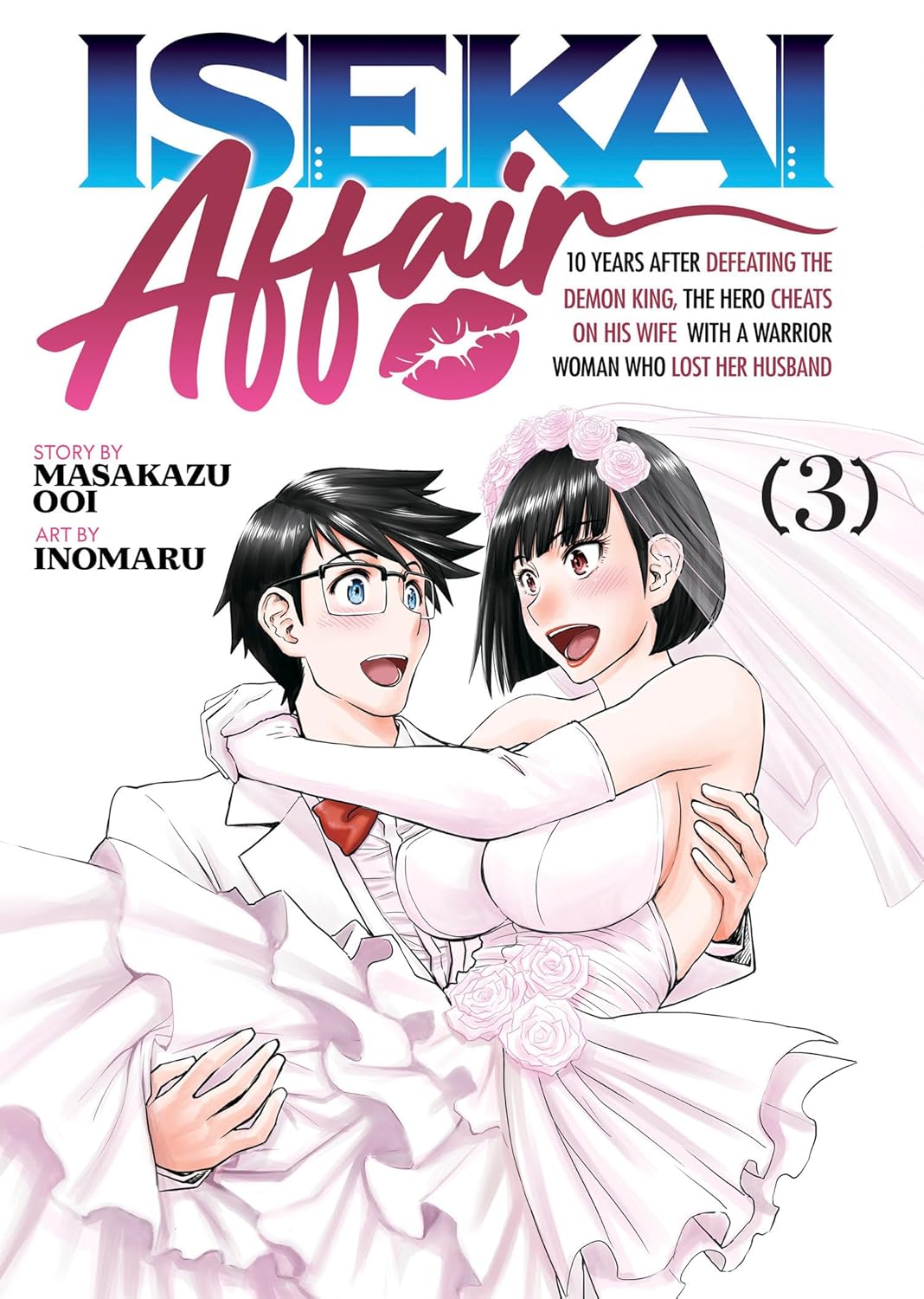 ISEKAI AFFAIR: 10 Years After Defeating the Demon King, the Hero Cheats on His Wife With a Warrior Woman Who Lost Her Husband, Vol. 3