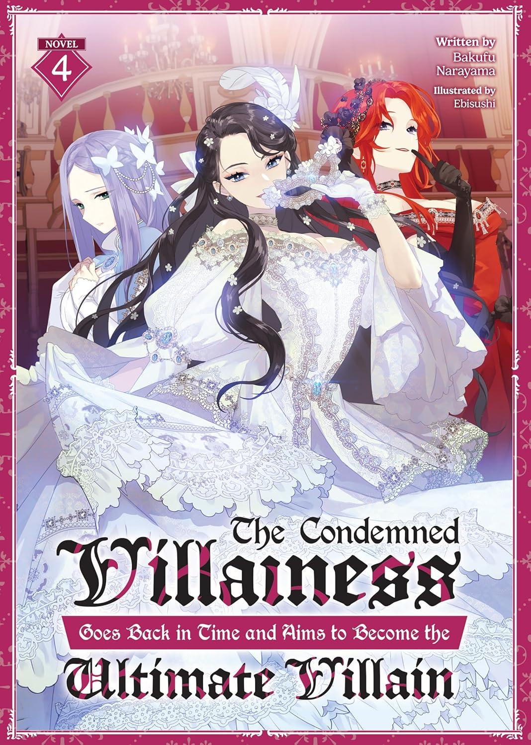 The Condemned Villainess Goes Back in Time and Aims to Become the Ultimate Villain, (Light Novel) Vol. 4