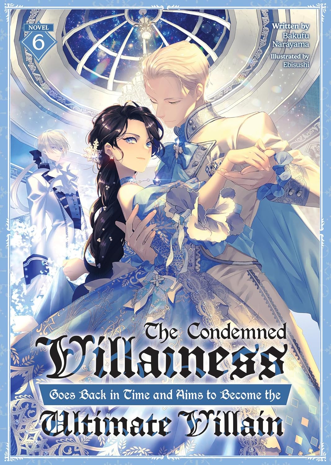The Condemned Villainess Goes Back in Time and Aims to Become the Ultimate Villain, (Light Novel) Vol. 6