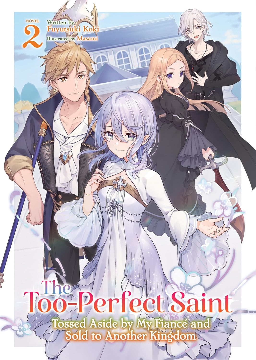 The Too-Perfect Saint: Tossed Aside by My Fiancé and Sold to Another Kingdom, (Light Novel) Vol. 2