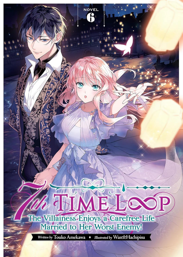 7th Time Loop: The Villainess Enjoys a Carefree Life Married to Her Worst Enemy! (Light Novel) Vol.6