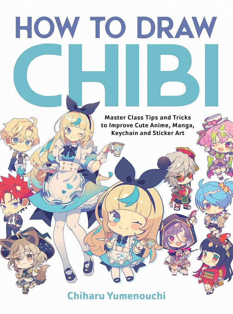 How to Draw Chibi: Master Class Tips and Tricks to Improve Cute Anime, Manga, Keychain, and Sticker Art cover image