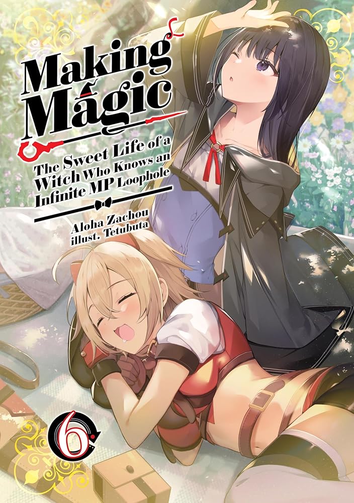 Making Magic: The Sweet Life of a Witch Who Knows an Infinite MP Loophole: Volume 6 (Light Novel) (Volume 6) cover image