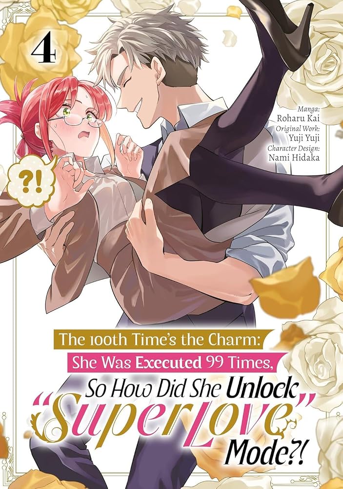 The 100th Time’s the Charm: She Was Executed 99 Times, So How Did She Unlock “Super Love” Mode?! Volume 4 (Manga) cover image