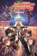 Apparently, Disillusioned Adventurers Will Save the World, Vol. 6 (Light Novel)