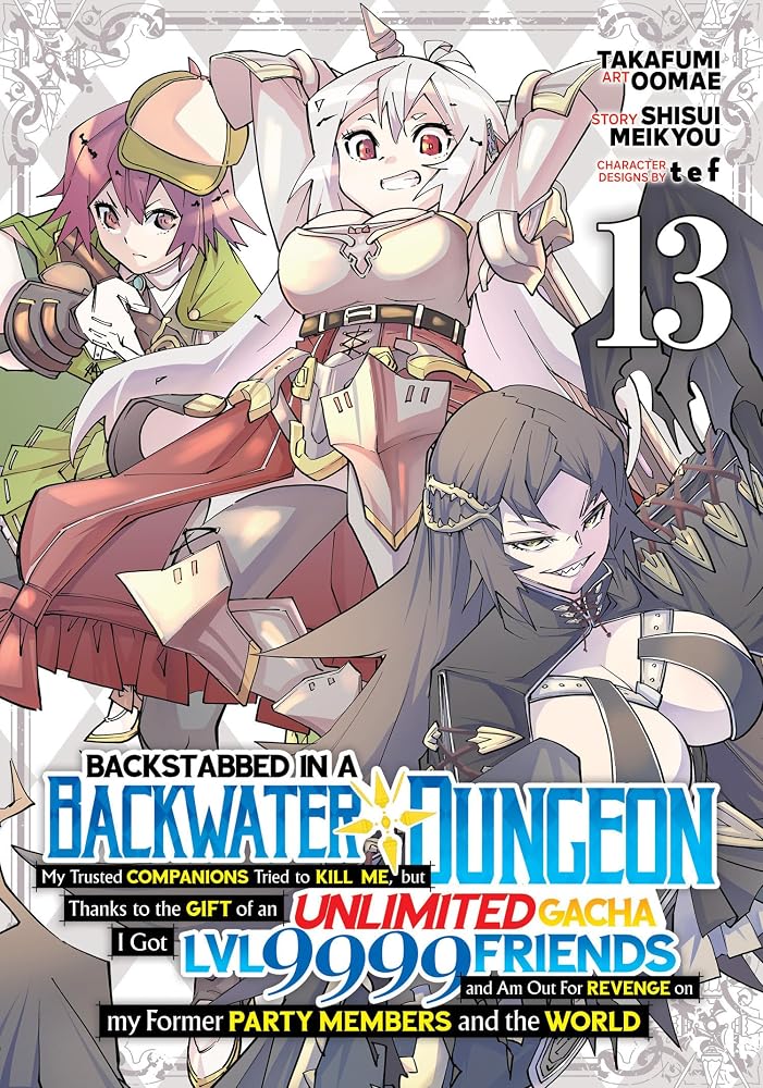 Backstabbed in a Backwater Dungeon: My Party Tried to Kill Me, But Thanks to an Infinite Gacha I Got LVL 9999 Friends and Am Out For Revenge (Manga) Vol. 13 cover image