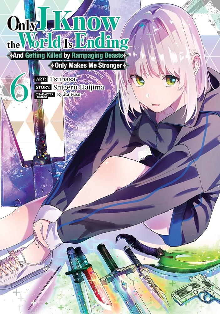 Only I Know the World Is Ending and Getting Killed by Rampaging Beasts Only Makes Me Stronger (Manga) Vol. 6 cover image