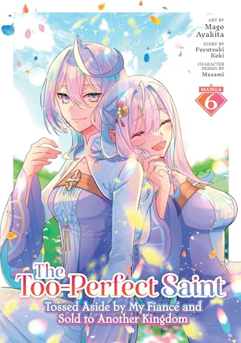 The Too-Perfect Saint: Tossed Aside by My Fiancé and Sold to Another Kingdom (Manga) Vol. 6 cover image