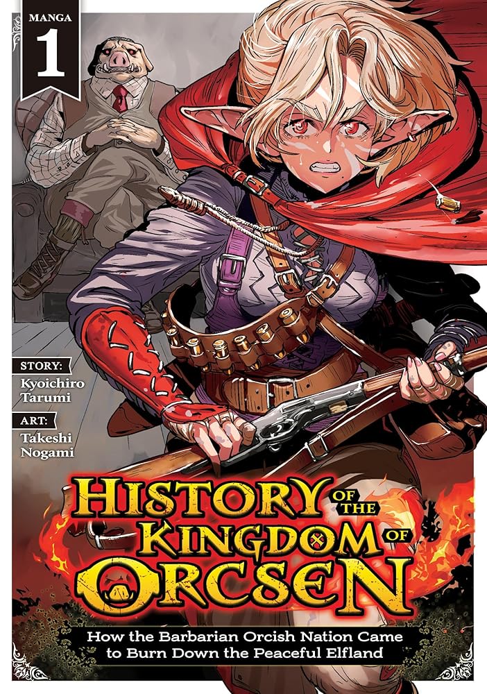 History of the Kingdom of Orcsen: How the Barbarian Orcish Nation Came to Burn Down the Peaceful Elfland (Manga) Vol. 1 cover image