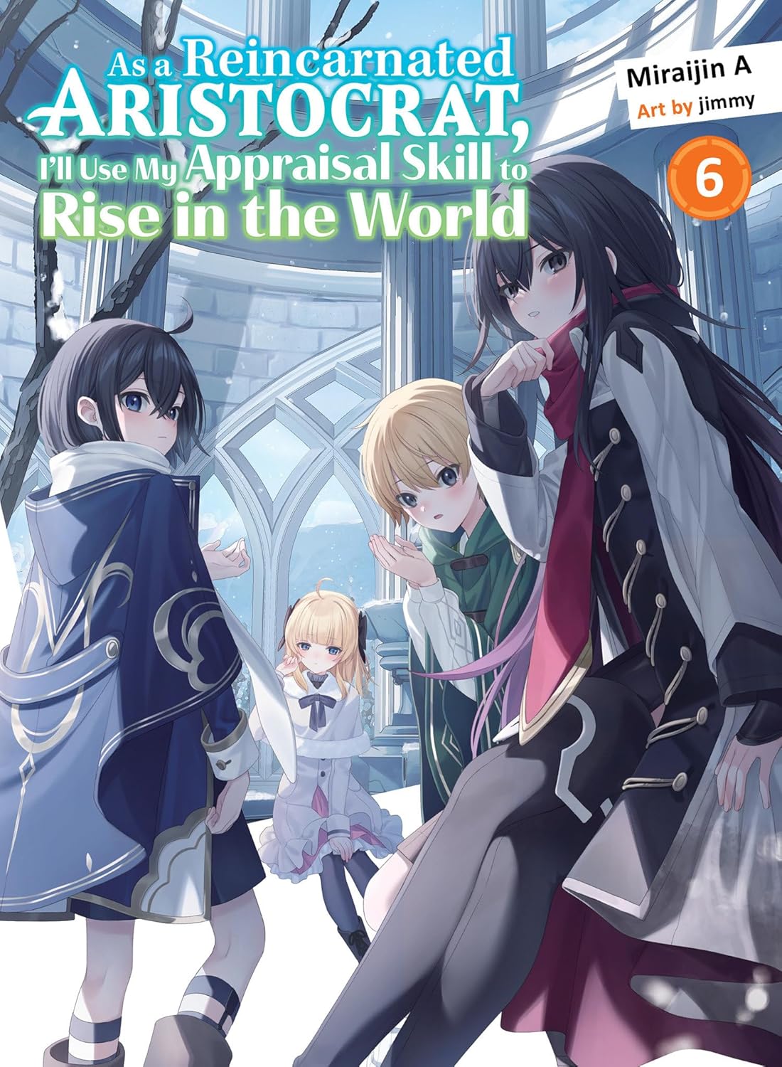 As a Reincarnated Aristocrat, I'll Use My Appraisal Skill to Rise in the World, (Light Novel) Vol. 6