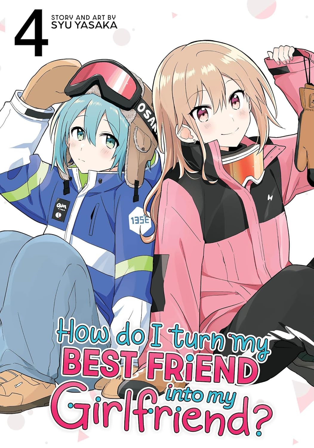 How Do I Turn My Best Friend Into My Girlfriend?, Vol. 4