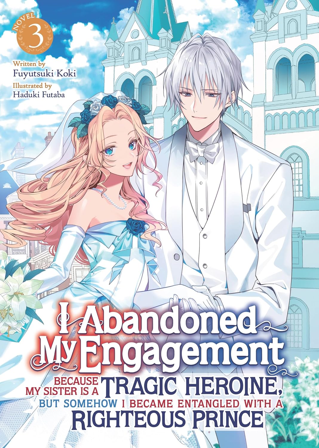 I Abandoned My Engagement Because My Sister is a Tragic Heroine, but Somehow I Became Entangled with a Righteous Prince, (Light Novel) Vol. 3