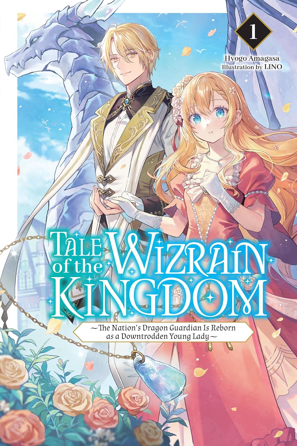 Tale of the Wizrain Kingdom: The Nation’s Dragon Guardian Is Reborn as a Downtrodden Young Lady, (Light Novel) Vol. 1