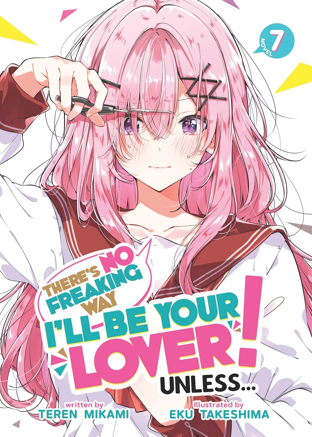 There's No Freaking Way I'll be Your Lover! Unless..., (Light Novel) Vol. 7