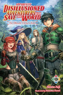Apparently, Disillusioned Adventurers Will Save the World, Vol. 1 (light novel): The Ultimate Party Is Born